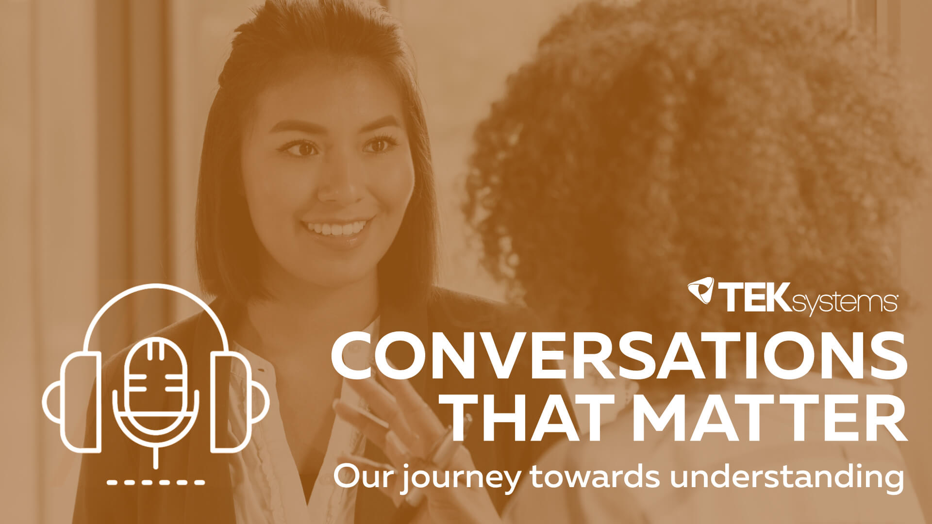 TEKsystems' presents: Conversations that matter | Our journey towards understanding